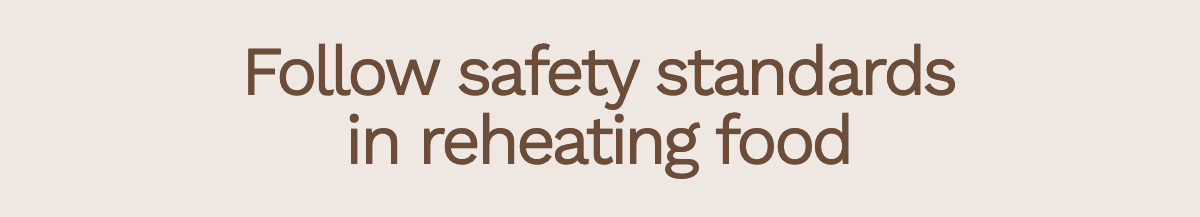 Follow safety standards in reheating food