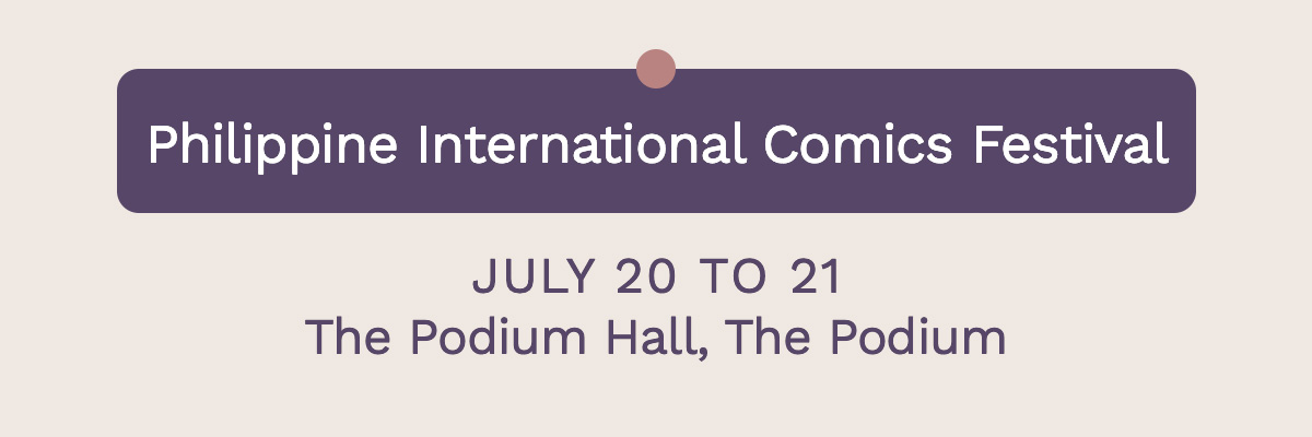 Philippine International Comics Festival July 20 to 21 The Podium Hall, The Podium