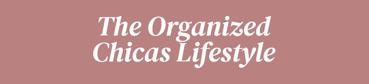 The Organized Chicas Lifestyle