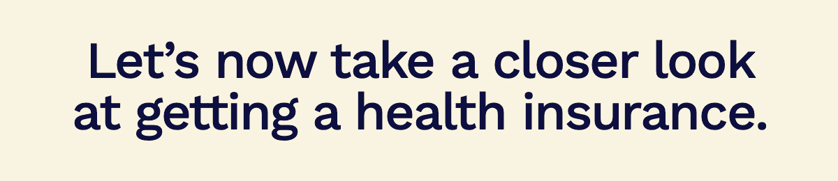 Let’s now take a closer look at having a separate health insurance.