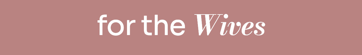 For the Wives