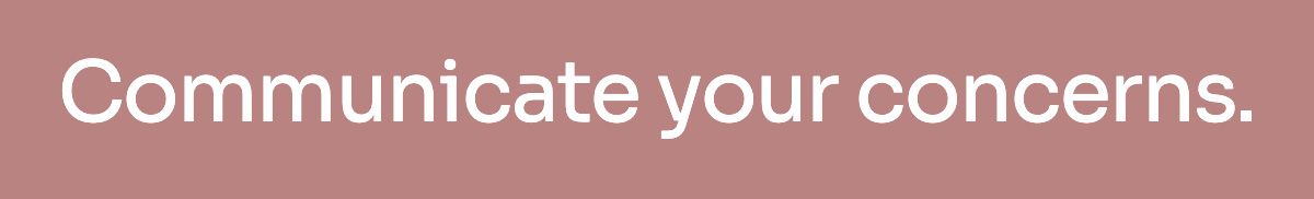 Communicate your concerns.
