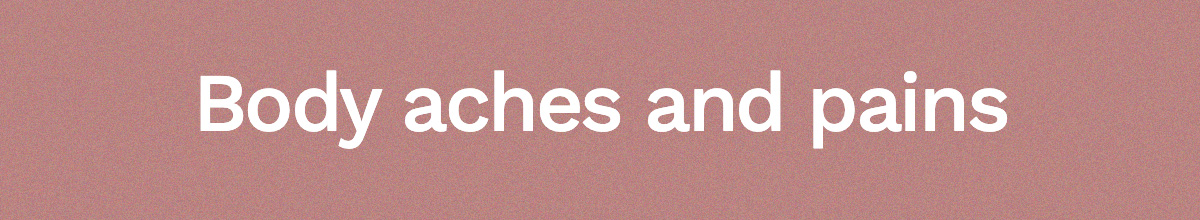 Body aches and pains