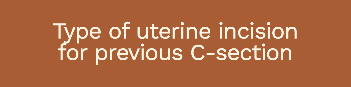 Type of uterine incision for previous C-section