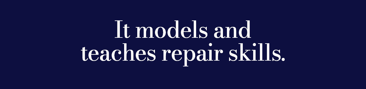 It models and teaches repair skills.