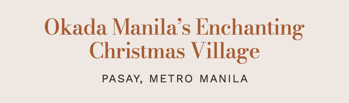 Okada Manila’s Enchanting Christmas Village Pasay, Metro Manila