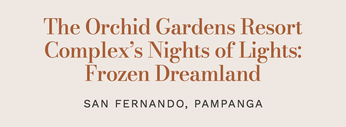 The Orchid Gardens Resort Complex’s Nights of Lights: Frozen Dreamland San Fernando, Pampanga