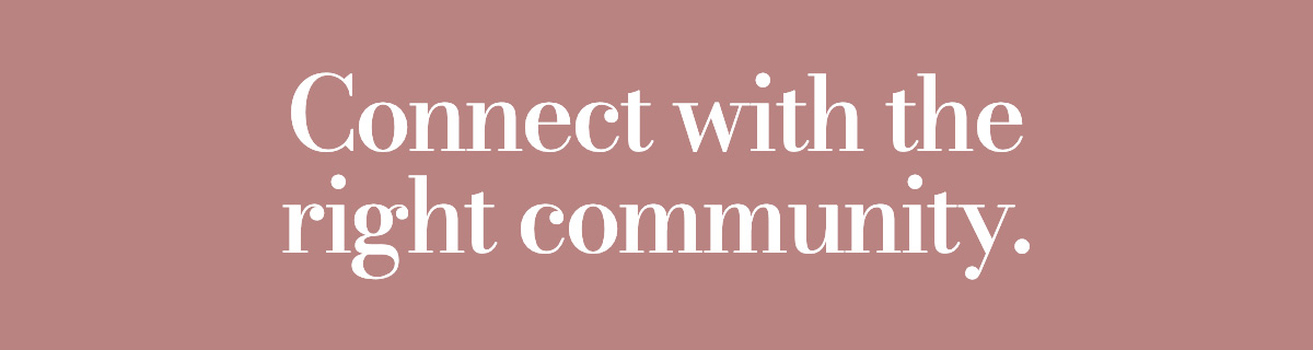 Connect with the right community.