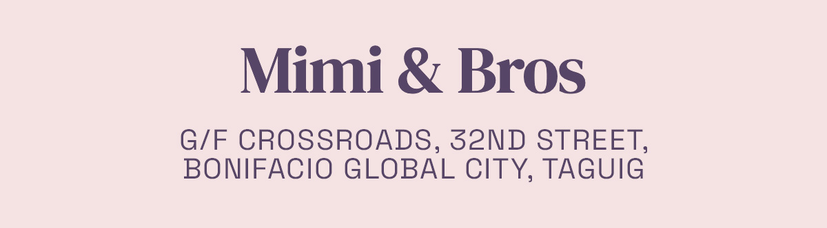 Mimi & Bros G/F Crossroads, 32nd Street, Bonifacio Global City, Taguig