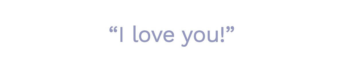 “I love you!”