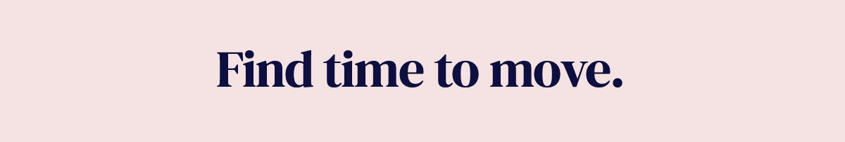 Find time to move.