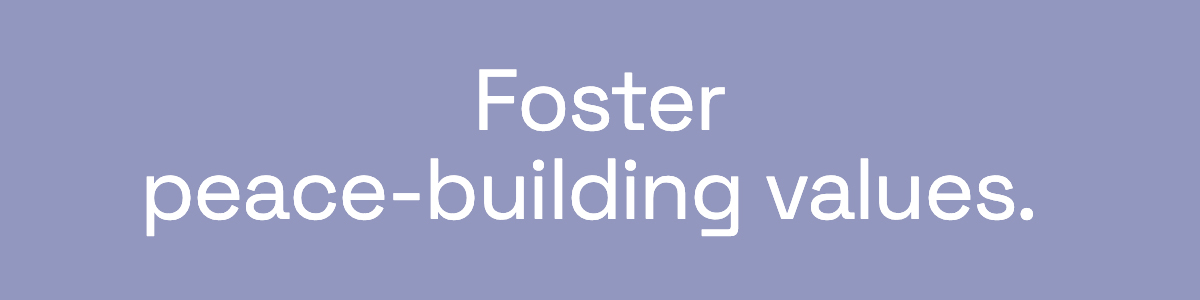 Foster peace-building values. 