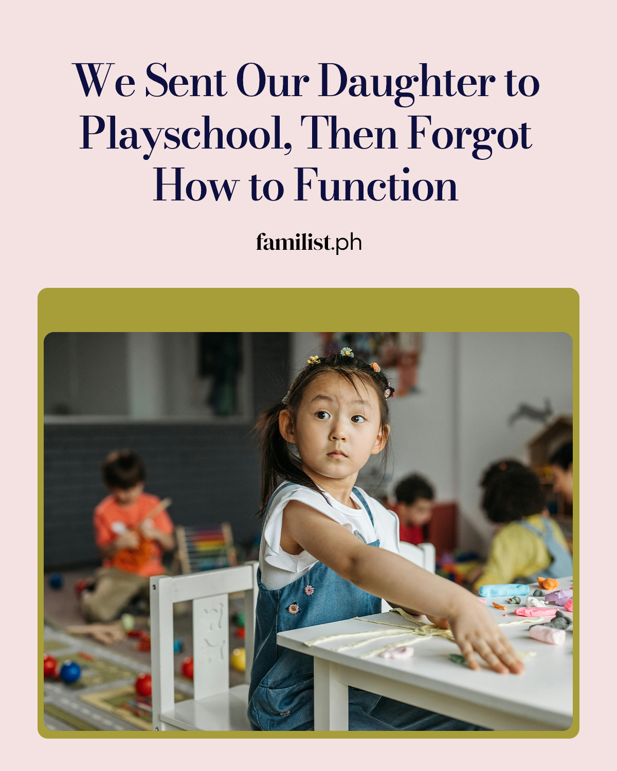 We Sent Our Daughter to Playschool, Then Forgot How to Function