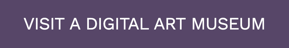 Visit a Digital Art Museum