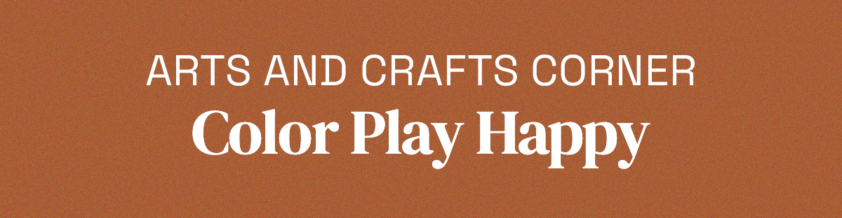 Arts and Crafts Corner Color Play Happy