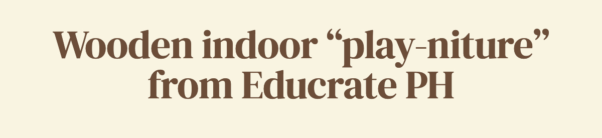 Wooden indoor "play-niture" from Educrate PH