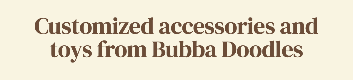 Customized accessories and toys from Bubba Doodles