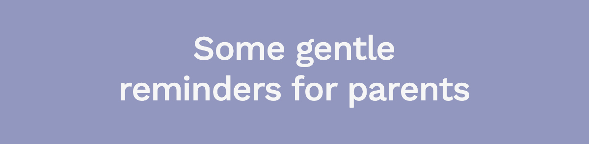 Some Gentle Reminders for Parents