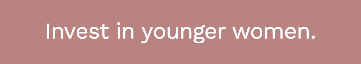 Invest in younger women.