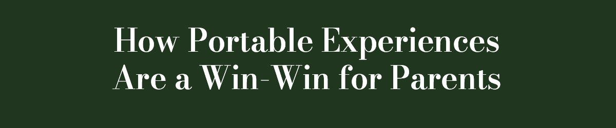 How Portable Experiences Are a Win-Win for Parents