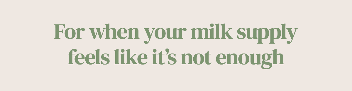 For when your milk supply feels like it’s not enough