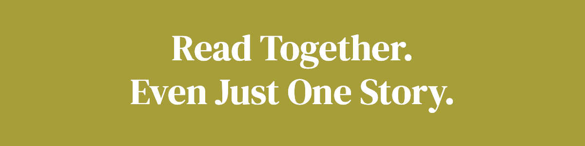 <strong>Read Together. Even Just One Story.</strong>