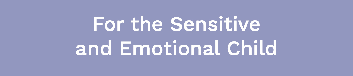 <strong>For the Sensitive and Emotional Child</strong>