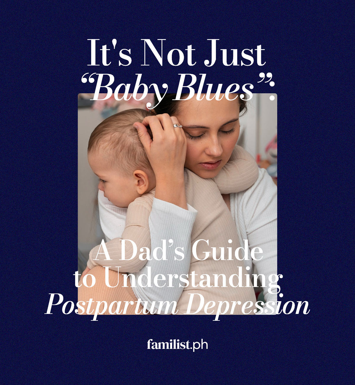 It's Not Just "Baby Blues": A Dad's Guide To Understanding Postpartum Depression